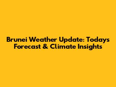 Brunei Weather Update: Today's Forecast & Climate Insights