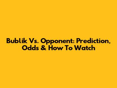 Bublik Vs. Opponent: Prediction, Odds & How To Watch