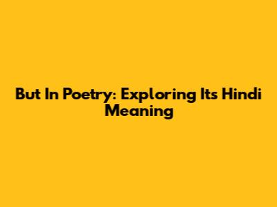 But In Poetry: Exploring Its Hindi Meaning