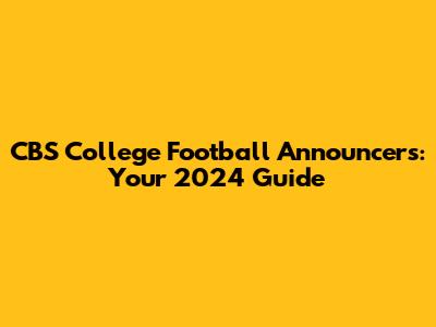 CBS College Football Announcers: Your 2024 Guide