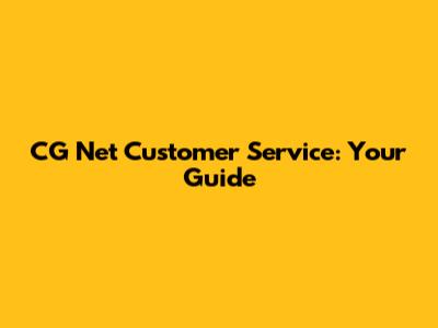 CG Net Customer Service: Your Guide