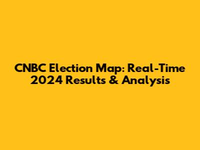 CNBC Election Map: Real-Time 2024 Results & Analysis
