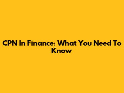 CPN In Finance: What You Need To Know