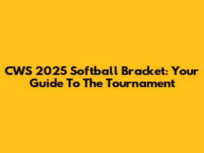 CWS 2025 Softball Bracket: Your Guide To The Tournament