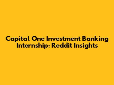 Capital One Investment Banking Internship: Reddit Insights