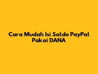 Cara Mudah Isi Saldo PayPal Pakai DANA