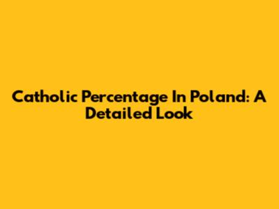 Catholic Percentage In Poland: A Detailed Look