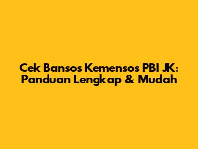 Cek Bansos Kemensos PBI JK: Panduan Lengkap & Mudah