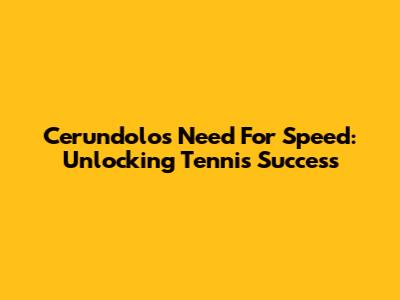 Cerundolo's Need For Speed: Unlocking Tennis Success