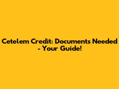 Cetelem Credit: Documents Needed - Your Guide!