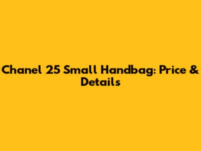 Chanel 25 Small Handbag: Price & Details