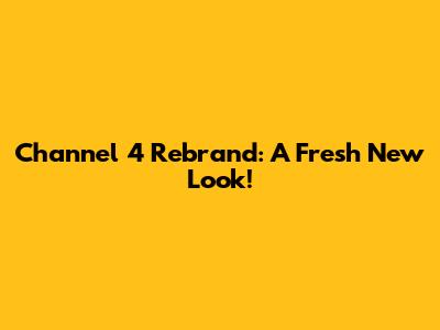 Channel 4 Rebrand: A Fresh New Look!