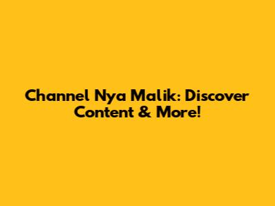 Channel Nya Malik: Discover Content & More!