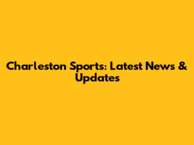 Charleston Sports: Latest News & Updates