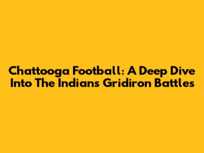 Chattooga Football: A Deep Dive Into The Indians' Gridiron Battles