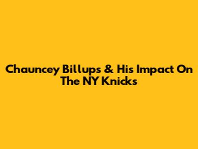 Chauncey Billups & His Impact On The NY Knicks