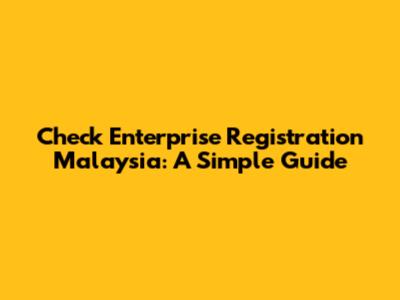 Check Enterprise Registration Malaysia: A Simple Guide