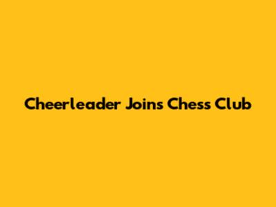 Cheerleader Joins Chess Club