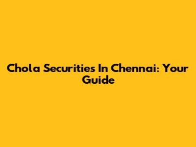 Chola Securities In Chennai: Your Guide