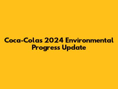 Coca-Cola's 2024 Environmental Progress Update