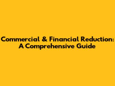Commercial & Financial Reduction: A Comprehensive Guide