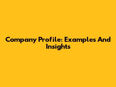 Company Profile: Examples And Insights