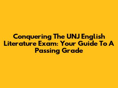 Conquering The UNJ English Literature Exam: Your Guide To A Passing Grade