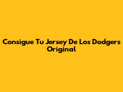 Consigue Tu Jersey De Los Dodgers Original