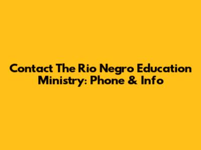 Contact The Rio Negro Education Ministry: Phone & Info