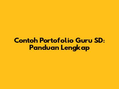 Contoh Portofolio Guru SD: Panduan Lengkap