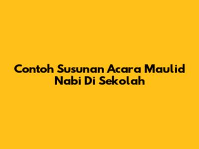 Contoh Susunan Acara Maulid Nabi Di Sekolah
