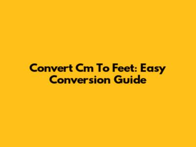 Convert Cm To Feet: Easy Conversion Guide