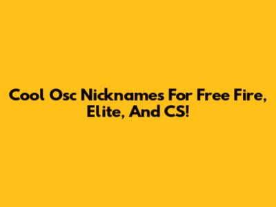 Cool Osc Nicknames For Free Fire, Elite, And CS!