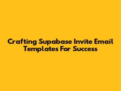 Crafting Supabase Invite Email Templates For Success