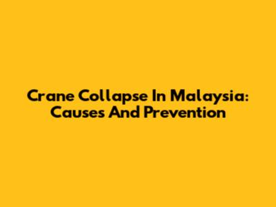 Crane Collapse In Malaysia: Causes And Prevention