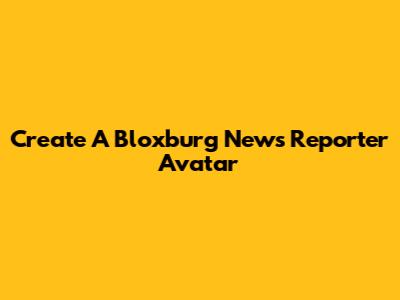 Create A Bloxburg News Reporter Avatar