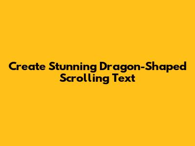 Create Stunning Dragon-Shaped Scrolling Text