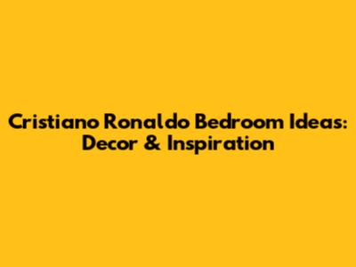 Cristiano Ronaldo Bedroom Ideas: Decor & Inspiration