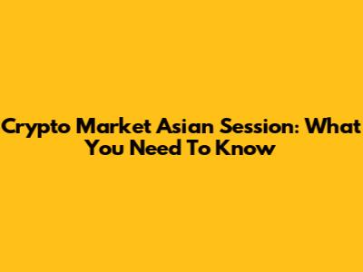 Crypto Market Asian Session: What You Need To Know