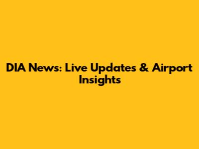 DIA News: Live Updates & Airport Insights
