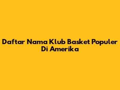 Daftar Nama Klub Basket Populer Di Amerika