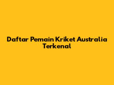 Daftar Pemain Kriket Australia Terkenal