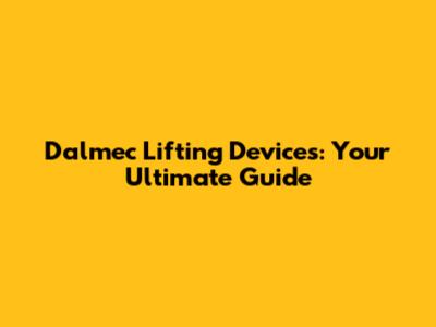 Dalmec Lifting Devices: Your Ultimate Guide