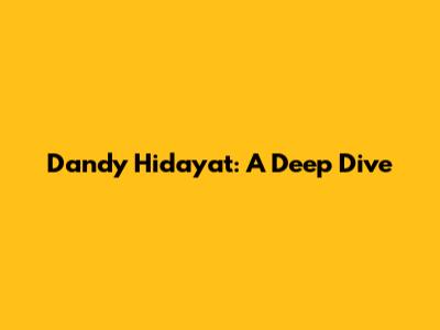 Dandy Hidayat: A Deep Dive
