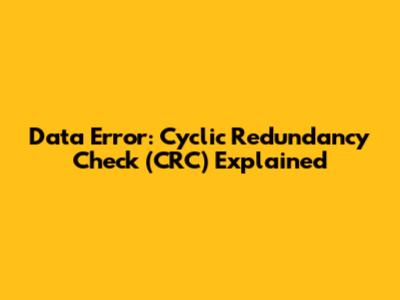 Data Error: Cyclic Redundancy Check (CRC) Explained