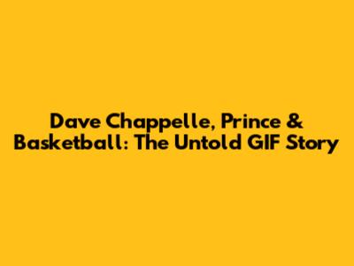 Dave Chappelle, Prince & Basketball: The Untold GIF Story