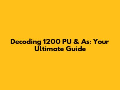 Decoding 1200 PU & A's: Your Ultimate Guide