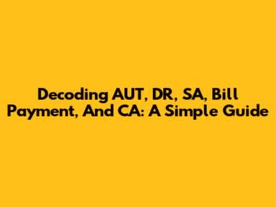 Decoding AUT, DR, SA, Bill Payment, And CA: A Simple Guide