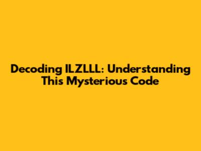 Decoding ILZLLL: Understanding This Mysterious Code