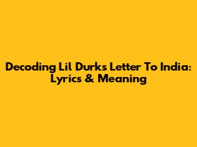 Decoding Lil Durk's "Letter To India": Lyrics & Meaning